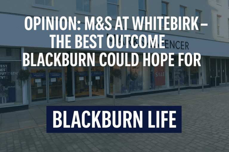Opinion: M&S at Whitebirk – The Best Outcome Blackburn Could Hope For - MS Blackburn