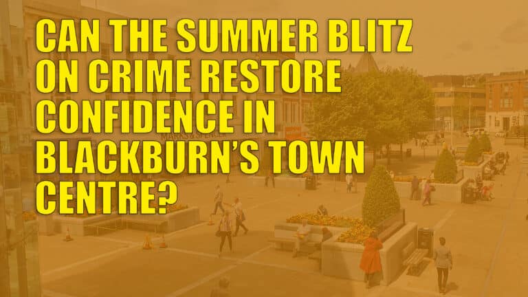 Is Our Town Centre Safe? Blackburn Signs Up for Summer Crime Crackdown - Sumemr blitz scaled